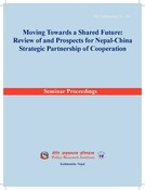 Moving Towards a Shared Future: Review of and Prospects for Nepal-China Strategic Partnership of Cooperation